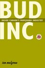 Bud Inc Inside Canada's Marijuana Industry