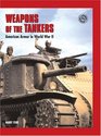 Weapons of the Tankers American Armor in World War II