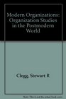 Modern Organizations  Organization Studies in the Postmodern World