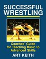 Successful Wrestling Coaches' Guide for Teaching Basic to Advanced Skills