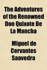 The Adventures of the Renowned Don Quixote De La Mancha