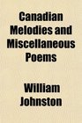 Canadian Melodies and Miscellaneous Poems