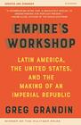 Empire's Workshop  Latin America the United States and the Making of an Imperial Republic