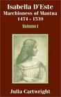 Isabella D'Este Vol 1 Marchioness of Mantua 1474  1539