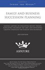 Family and Business Succession Planning 2015 ed Leading Lawyers on Evaluating Recent Trends Navigating Uncertain Tax Laws and Developing Creative  Families and Businesses