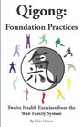 Qigong Foundation Practices Twelve Health Exercises From The Wah Family System
