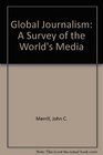 Global Journalism A Survey of the World's Media