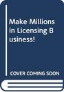 Make Millions in Licensing Business