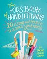 The Kids' Book of Hand Lettering 20 Lessons and Projects to Decorate Your World