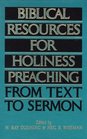 Biblical Resources For Holiness Preaching Vol 1 From Text to Sermon