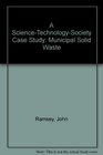 A ScienceTechnologySociety Case Study Municipal Solid Waste