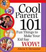 Cool Parent 101: Fun Things to Make Your Kid Say Wow!