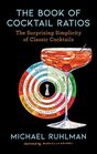 The Book of Cocktail Ratios The Surprising Simplicity of Classic Cocktails