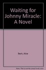 Waiting for Johnny Miracle A Novel