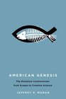 American Genesis The Evolution Controversies from Scopes to Creation Science