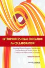 Interprofessional Education for Collaboration Learning How to Improve Health from Interprofessional Models Across the Continuum of Education to Practice Workshop Summary