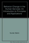Behavior Change in the Human Services  An Introduction to Principles and Applications