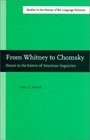 From Whitney to Chomsky Essays in the History of American Linguistics