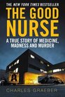 The Good Nurse A True Story of Medicine Madness and Murder