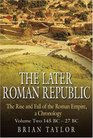 The Later Roman Republic The Rise and Fall of the Roman Empire a Chronology Volume Two 145 BC27 BC