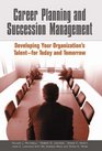 Career Planning and Succession Management  Developing Your Organization's Talentfor Today and Tomorrow