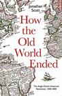 How the Old World Ended The AngloDutchAmerican Revolution 15001800