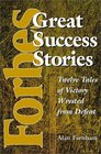 Forbes Great Success Stories Twelve Tales of Victory Wrested from Defeat