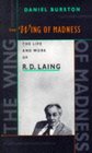 The Wing of Madness  The Life and Work of RD Laing