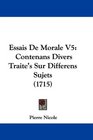 Essais De Morale V5 Contenans Divers Traite's Sur Differens Sujets