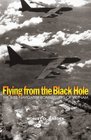 Flying from the Black Hole The B52 Navigatorbombardiers of Vietnam