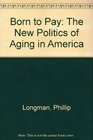 Born to Pay The New Politics of Aging in America