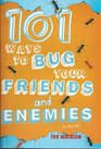 101 Ways to Bug Your Friends and Enemies (101 Ways, Bk 3)