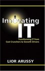 Innovating IT Transforming IT From Cost Crunchers to Growth Drivers