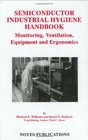 Semiconductor Industrial Hygiene Handbook Monitoring Ventiliation Equipment and Ergonomics