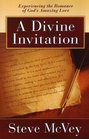 A Divine Invitation (A Divine Invitation: Experiencing the Romance of God's Amazing Love)