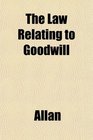 The Law Relating to Goodwill
