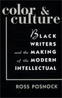 Color and Culture Black Writers and the Making of the Modern Intellectual