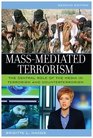 MassMediated Terrorism The Central Role of the Media in Terrorism and Counterterrorism