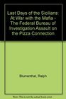 Last Days of the Sicilians At War with the Mafia  The Federal Bureau of Investigation Assault on the Pizza Connection