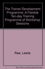 The Trainer Development Programme A Flexible Tenday Training Programme of Workshop Sessions