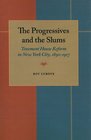 The Progressives and the Slums Tenement House Reform in New York City 18901917