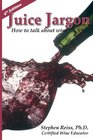 Juice Jargon How to talk about wine
