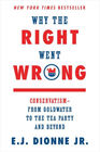 Why the Right Went Wrong Conservatism  From Goldwater to the Tea Party and Beyond