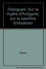 Dialogues Sur le mythe d'Antigone sur le sacrifice d'Abraham