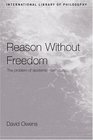 Reason Without Freedom The Problem of Epistemic Normativity