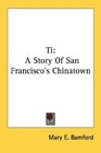 Ti A Story Of San Francisco's Chinatown