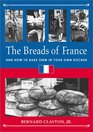 The Breads of France And How to Bake Them in Your Own Kitchen