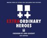 Extraordinary Heroes The Amazing Stories of the George and Victoria Cross Recipients