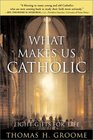 What Makes Us Catholic Eight Gifts for Life