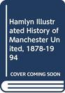 Hamlyn Illustrated History of Manchester United 18781994